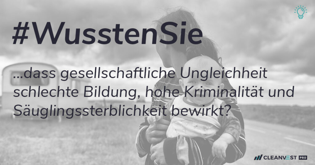 Wussten Sie, dass gesellschaftliche Ungleichheit schlechte Bildung, hohe Kriminalität und Säuglingssterblichkeit bewirken?